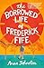 The Borrowed Life of Frederick Fife