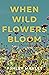 When Wildflowers Bloom