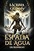Lácrima Graglia: Espada de Agua 1 - Fantasía juvenil épica (La Decisión de la Espada - Fantasía juvenil de acción y aventuras) (Spanish Edition)