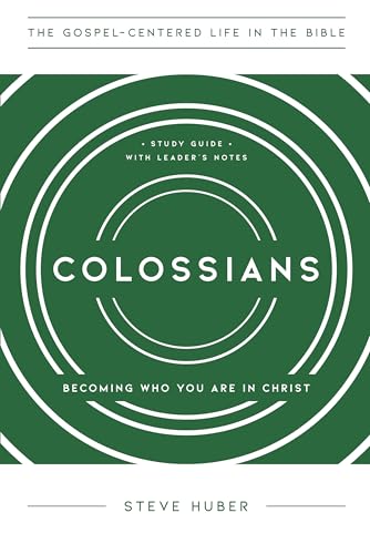 Colossians: Becoming Who You Are in Christ, Study Guide with Leader's Notes (The Gospel-Centered Life in the Bible)