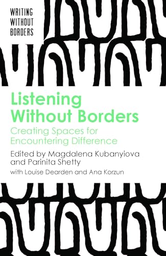 Listening Without Borders: Creating Spaces for Encountering Difference (Writing without Borders Book 3)