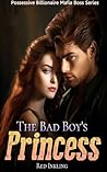 The Bad Boy's Princess: Possession of the Mafia Boss (Possessive Billionaire Mafia Boss Series Book 3)