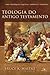Teologia do Antigo Testamen...