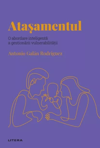 Atasamentul. O abordare inteligenta a gestionarii vulnerabilitatii (Descopera Psihologia Vol. 56)