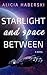 Starlight and Space Between by Alicia Haberski
