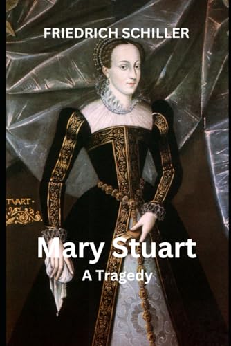 Mary Stuart: A Tragedy by Schiller