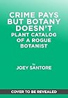 Crime Pays but Botany Doesn't by Joey Santore