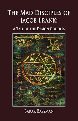 The Mad Disciples of Jacob Frank: A Tale of the Demon Goddess (Kindle Edition)