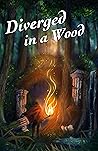Diverged in a Wood