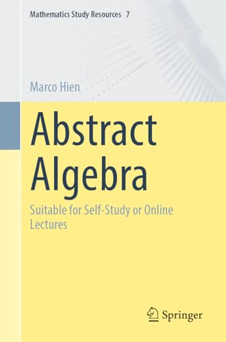 Abstract Algebra: Suitable for Self-Study or Online Lectures (Mathematics Study Resources Book 7)