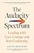 The Audacity Spectrum: Leading with Care, Courage and Non-Conformity