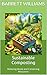 Sustainable Composting: Reducing Waste and Conserving Resources (Turning Waste to Wealth: The Ultimate Guide to Building and Using Composters Book 18)