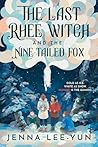 The Last Rhee Witch and the Nine-Tailed Fox by Jenna Lee-Yun The Last Rhee Witch and the Nine-Tailed Fox by Jenna Lee-Yun