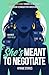 She's Meant to Negotiate: Maximize Your Value - Elevate Your Influence Through These Powerful Negotiation Techniques for Career Growth (She's Meant to Be Series)