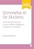 Generative AI for Students: The Essential Guide to Using Artificial Intelligence for Study at University (Student Success)