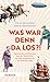 Was War Denn Da Los?!: Spannendes Und Kurioses Aus Der Geschichte Von Den Amazonen Bis Zur Eisernen Lady (German Edition)