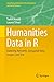 Humanities Data in R: Exploring Networks, Geospatial Data, Images, and Text (Quantitative Methods in the Humanities and Social Sciences)