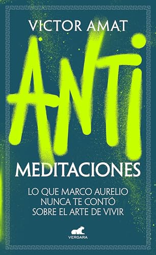 Antimeditaciones: Lo que Marco Aurelio nunca te contó sobre el arte de vivir (Paperback)