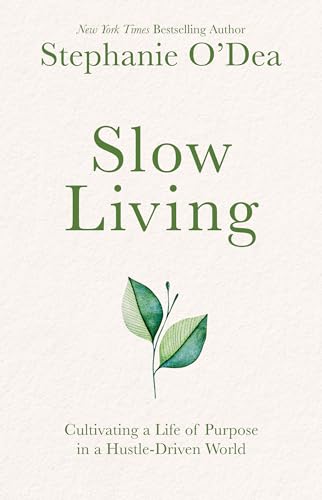 Slow Living: Cultivating a Life of Purpose in a Hustle-Driven World (Kindle Edition)