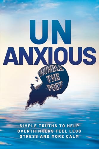 Unanxious: 50 Simple Truths to Help Overthinkers Feel Less Stress and More Calm (Kindle Edition)
