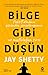 Bilge Gibi Düşün - Pozitif Olmanın Gücünden Yararlanmanın ve Mutluluğun Sırrı