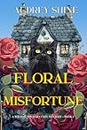 Floral Misfortune (A Willow Wisteria Cozy Mystery, #1)