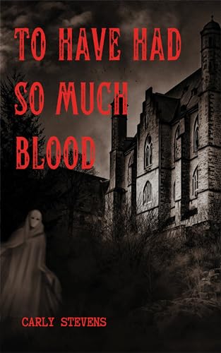 To Have Had So Much Blood: A Gothic Horror Story (Kindle Edition)