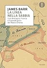 La linea nella sabbia: Gran Bretagna, Francia e il grande gioco del Medio Oriente (Italian Edition) La linea nella sabbia: Gran Bretagna, Francia e il grande gioco del Medio Oriente (Italian Edition)