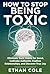 How To Stop Being Toxic: El...