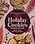 Holiday Cookies: Cookies, B...