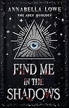 Find Me in the Shadows by Annabella Lowe