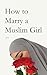 How to Marry a Muslim Girl