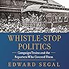 Whistle-Stop Politics by Edward Segal