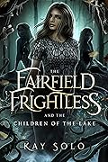The Fairfield Frightless and the Children of the Lake