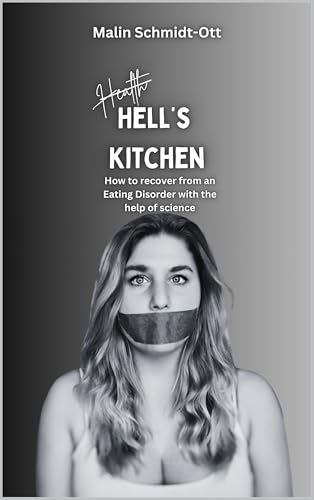 Hell's Kitchen: How to recover from any Eating Disorder with the help of science (Kindle Edition)