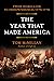 The Year That Made America:...