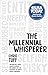 The Millennial Whisperer: The Practical, Profit-Focused Playbook for Working with and Motivating the World's Largest Generation