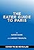 The Eater Guide to Paris by Eater