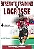 Strength Training for Lacrosse by NSCA -National Strength & C...