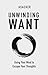 Unwinding Want: Using Your Mind to Escape Your Thoughts