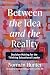 Between the Idea and the Re...