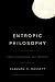 Entropic Philosophy: Chaos, Breakdown, and Creation