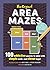 The Original Area Mazes: 100 Addictive Puzzles to Solve with Simple Math--And Clever Logic!