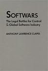Softwars: The Legal Battles for Control of the Global Software Industry Softwars: The Legal Battles for Control of the Global Software Industry