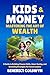 Kids and Money, Mastering the Art of Wealth by Benedict Goldwyn