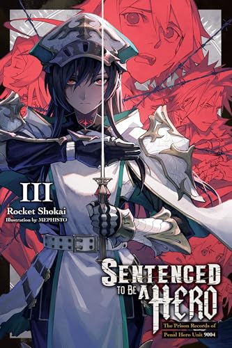 Sentenced to Be a Hero (Light Novel), Vol. 3: The Prison Records of Penal Hero Unit 9004