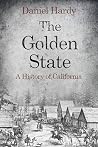 The Golden State: A History Of California (The Hardy Histories of the States of America) The Golden State: A History Of California (The Hardy Histories of the States of America)