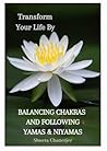 Book cover for Transform Your Life By Balancing Chakras And Following Yamas & Niyamas