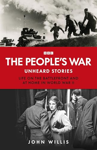 The People’s War: Unheard Voices: Life on the Battlefront and at Home in World War II (Kindle Edition)