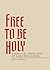 Free to Be Holy: A Biblical Theology of Sanctification